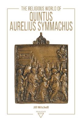 The Religious World of Quintus Aurelius Symmachus - Jill Mitchell