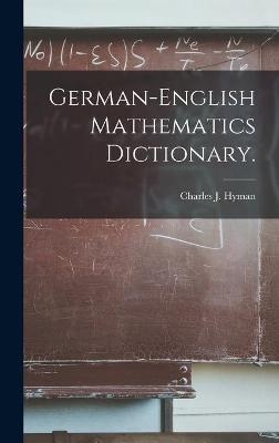 German-English Mathematics Dictionary. - Charles J Hyman