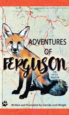 Adventures of Ferguson, The Little Red Fox - Glenda Lord-Wright