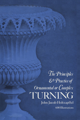 Principles & Practice of Ornamental or Complex Turning -  John Jacob Holtzapffel