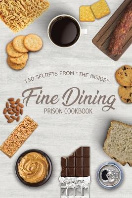 Fine Dining Prison Cookbook - Freebird Publishers, Troy Traylor