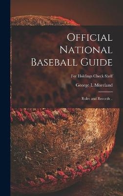 Official National Baseball Guide; Rules and Records ..; For holdings check shelf - George L Moreland