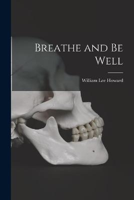 Breathe and Be Well - William Lee Howard