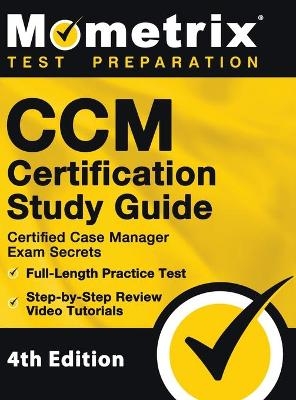 CCM Certification Study Guide - Certified Case Manager Exam Secrets, Full-Length Practice Test, Step-by-Step Review Video Tutorials - 