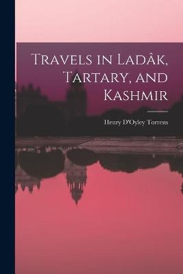 Travels in Lada&#770;k, Tartary, and Kashmir - 