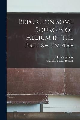 Report on Some Sources of Helium in the British Empire [microform] - 