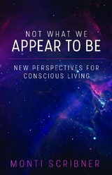 Not What We Appear To Be - Monti Scribner