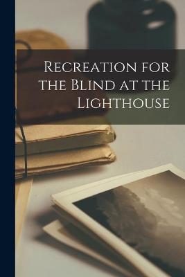 Recreation for the Blind at the Lighthouse -  Anonymous