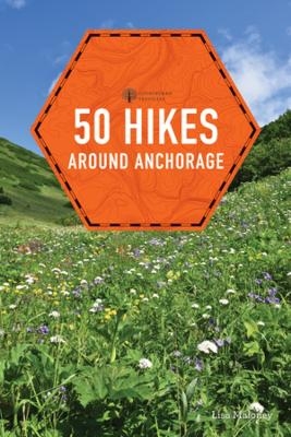 50 Hikes around Anchorage - Lisa Maloney