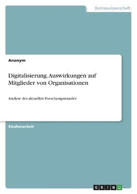 Digitalisierung. Auswirkungen auf Mitglieder von Organisationen -  Anonym