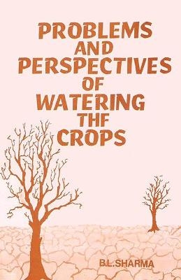 Problems and Perspectives of Watering the Crops - B. L. Sharma