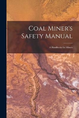 Coal Miner's Safety Manual -  Anonymous