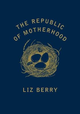 The Republic of Motherhood - Liz Berry