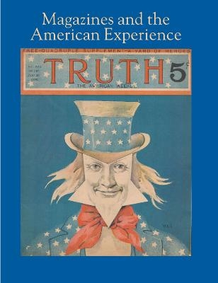 Magazines and the American Experience – Highlights from the Collection of Steven Lomazow, M.D. - Steven Lomazow, Heather Haveman, Leonard Banco, Suze Bienaimee