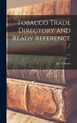 Tobacco Trade Directory and Ready Reference /; c.1 - Jay Y Krout