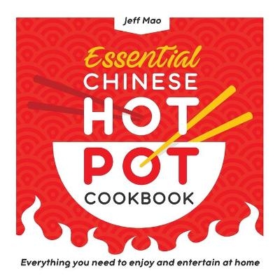 Essential Chinese Hot Pot Cookbook - Jeff Mao