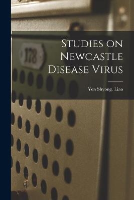 Studies on Newcastle Disease Virus - Yen Shyong Liao