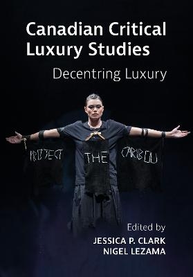 Canadian Critical Luxury Studies - Jessica Clark, Nigel Lezama