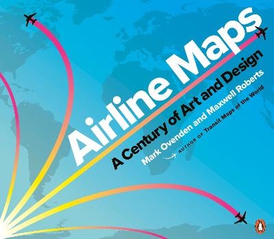 Airline Maps - Mark Ovenden, Maxwell Roberts