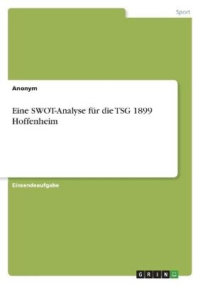 Eine SWOT-Analyse fÃ¼r die TSG 1899 Hoffenheim -  Anonym