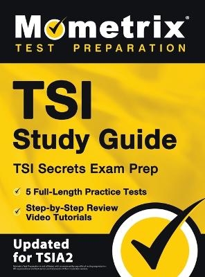 TSI Study Guide - TSI Secrets Exam Prep, 5 Full-Length Practice Tests, Step-by-Step Review Video Tutorials - 