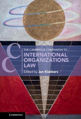 The Cambridge Companion to International Organizations Law - 