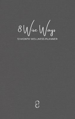 8 Wise Ways 12 Month Wellness Planner - Kim Rutherford