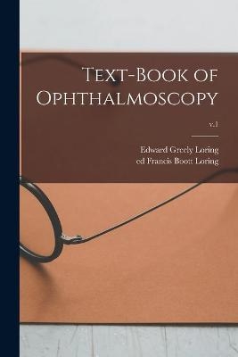 Text-book of Ophthalmoscopy; v.1 - Edward Greely 1837-1888 Loring