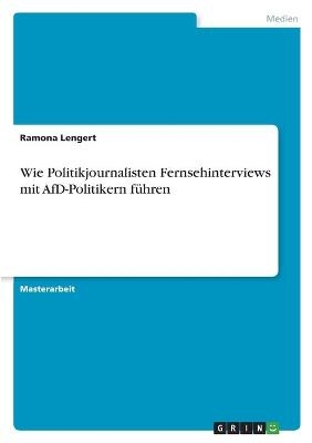 Wie Politikjournalisten Fernsehinterviews mit AfD-Politikern führen - Ramona Lengert