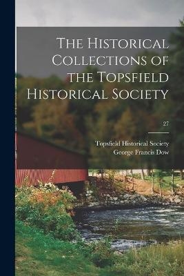 The Historical Collections of the Topsfield Historical Society; 27 - 