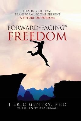 Forward-Facing(R) Freedom - J Eric Gentry