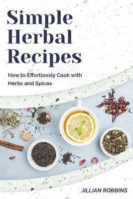 Simple Herbal Recipes - Jullian Robbins