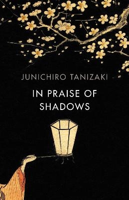 In Praise of Shadows - Junichiro Tanizaki