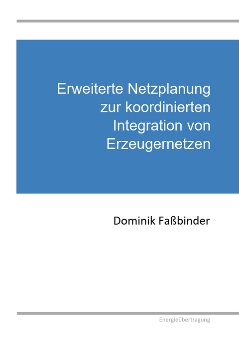 Erweiterte Netzplanung zur koordinierten Integration von Erzeugernetzen - Dominik Faßbinder