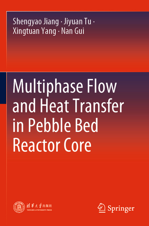 Multiphase Flow and Heat Transfer in Pebble Bed Reactor Core - Shengyao Jiang, Jiyuan Tu, Xingtuan Yang, Nan Gui