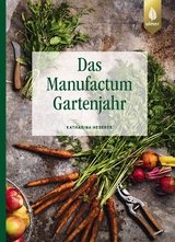 Das Manufactum-Gartenjahr - Heberer, Katharina