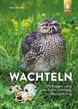 Wachteln - 100 Fragen rund um Zucht, Haltung, Vermarktung - Klaus Damme