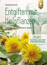 Entgiften mit Heilpflanzen - Michaela Girsch