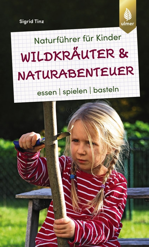 Naturführer für Kinder: Wildkräuter und Naturabenteuer - Sigrid Tinz