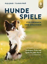 Hundespiele für drinnen und draußen - Anja Jakob, Cordula Weiß