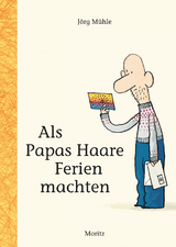 Als Papas Haare Ferien machten - Jörg Mühle