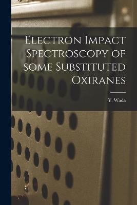 Electron Impact Spectroscopy of Some Substituted Oxiranes - 