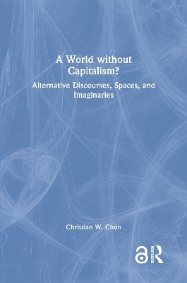 A World without Capitalism? - Christian W. Chun