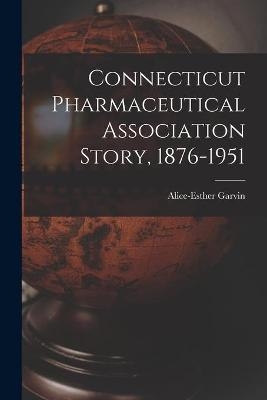 Connecticut Pharmaceutical Association Story, 1876-1951 - 