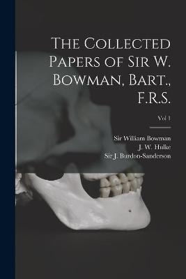 The Collected Papers of Sir W. Bowman, Bart., F.R.S. [electronic Resource]; Vol 1 - 
