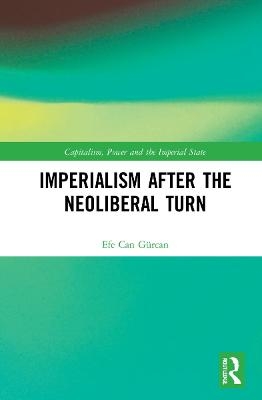 Imperialism after the Neoliberal Turn - Efe Can Gürcan