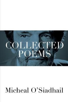 Collected Poems - Micheal O'Siadhail