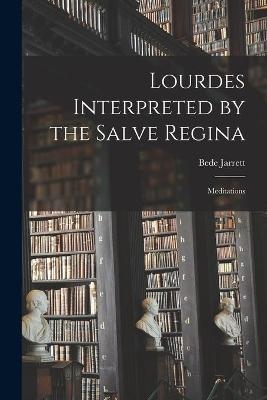 Lourdes Interpreted by the Salve Regina - Bede 1881-1934 Jarrett