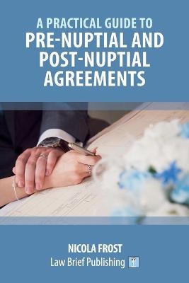 A Practical Guide to Pre-Nuptial and Post-Nuptial Agreements - Nicola Frost