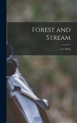 Forest and Stream; v.54 (1900) -  Anonymous